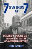 7 Swings at 7: MICKEY MANTLE - Legend and Victim of American Culture (eBook, ePUB)
