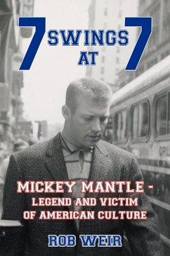 Cover 7 Swings at 7: MICKEY MANTLE - Legend and Victim of American Culture (eBook, ePUB)