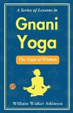 A Series of Lessons in Gnani Yoga A Series of Lessons in Gnani Yoga