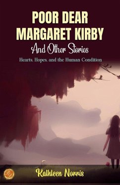 Poor, Dear Margaret Kirby and Other Stories - Norris, Kathleen Poor, Dear Margaret Kirby and Other Stories - Norris, Kathleen