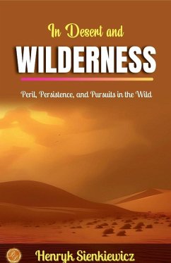 In Desert and Wilderness - Sienkiewicz, Henryk In Desert and Wilderness - Sienkiewicz, Henryk