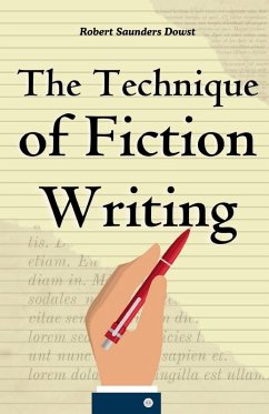 The Technique of Fiction Writing - Dowst, Robert Saunders
