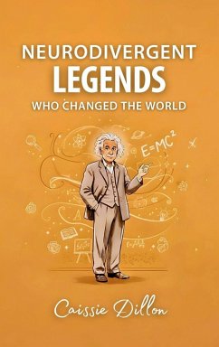 Neurodivergent Legends Who Changed the World - Dillon, Caissie