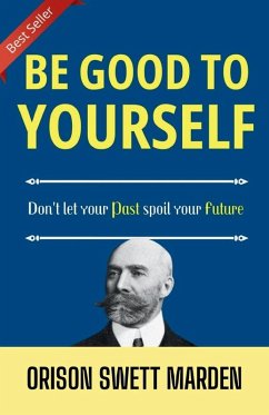 Be good to yourself - Marden, Orison Swett