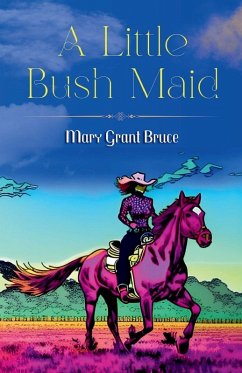 A Little Bush Maid - Bruce, Mary Grant