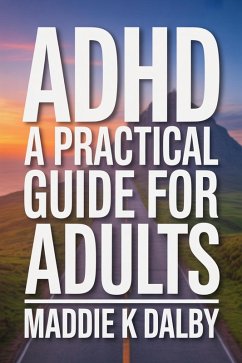 ADHD: A Practical Guide for Adults (eBook, ePUB) - Dalby, Maddie