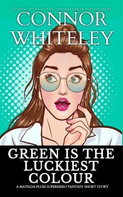 Cover Green Is The Luckiest Colour: A Matilda Plum Superhero Fantasy Short Story (Matilda Plum Contemporary Fantasy Stories) (eBook, ePUB)