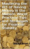 Mastering the Art of Saving Money in the Modern World: Practical Tips and Strategies for Financial Stability (eBook, ePUB)