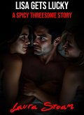 Lisa Gets Lucky: A Spicy Threesome Story (eBook, ePUB) Lisa Gets Lucky: A Spicy Threesome Story (eBook, ePUB)