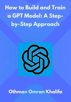 Cover How to Build and Train a GPT Model: A Step-by-Step Approach (eBook, ePUB)