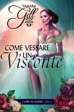 Cover Come Vessare un Visconte (I Lord di Londra, #4) (eBook, ePUB)