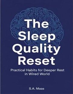 The Sleep Quality Reset: Practical Habits for Deeper Rest in a Wired World (eBook, ePUB) - S. A. Maas
