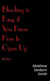 Bleeding is Easy if You Know How to Open Up: Stories (eBook, ePUB)