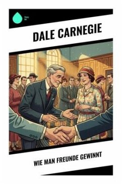 Wie man Freunde gewinnt - Carnegie, Dale