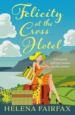 Felicity at the Cross Hotel: a feel-good, uplifting novel, perfect for lovers of heartwarming romance (eBook, ePUB)