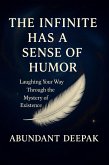 The Infinite Has A Sense of Humor: Laughing Your Way Through the Mystery of Existence (eBook, ePUB)
