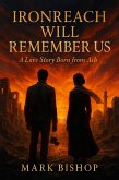 Ironreach Will Remember Us: A Love Story Born from Ash (eBook, ePUB)