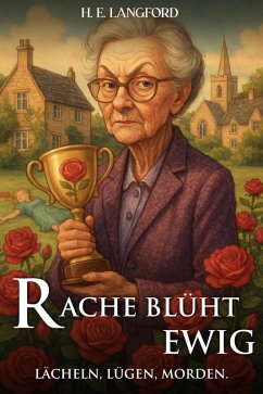 Cover Rache blüht ewig: Lächeln, Lügen, Morden. (Idyllisch, tödlich,...britisch) (eBook, ePUB)