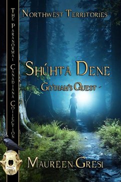 Cover Shuhta Dene: Go'diah's Quest (The Paranormal Canadiana) (eBook, ePUB)