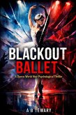 Blackout Ballet : A Dance-World Noir Psychological Thriller (Neurodiverse Psychological Thriller, #4) (eBook, ePUB)