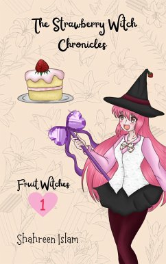 The Strawberry Witch Chronicles (Fruit Witches, #1) (eBook, ePUB) - Islam, Shahreen