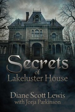 Secrets of Lakeluster House (eBook, ePUB) - Lewis, Diane Scott; Parkinson, Jorja