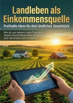 Landleben als Einkommensquelle: Profitable Ideen für dein ländliches Grundstück
