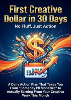 First Creative Dollar in 30 Days: No Fluff, Just Action