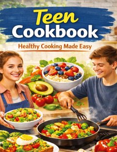 Cookbook for teenagers: Healthy cooking made easy