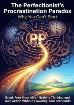 The Perfectionist's Procrastination Paradox: Why You Can't Start