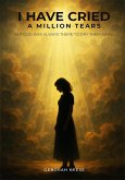 I Have Cried A Million Tears: But God Was Always There To Dry Them Away (eBook, ePUB)