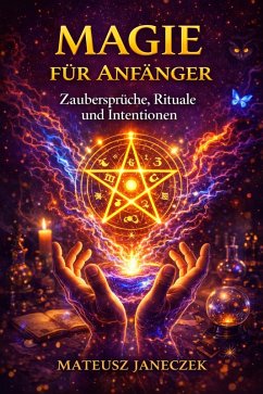 Cover Magie für Anfänger - Zaubersprüche, Rituale und Intentionen (Magic for Beginners - Spells, Rituals, and Intentions) (eBook, ePUB)