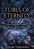 TUBES OF ETERNITY:the complete unified theory of everything. (eBook, ePUB)