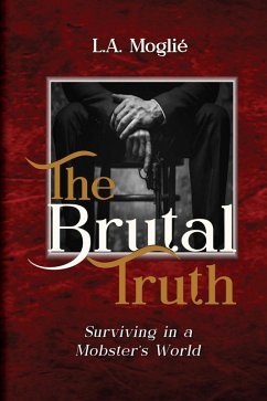 Cover The Brutal Truth Surviving in a Mobster's World (eBook, ePUB)