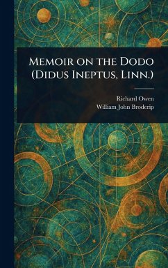 Memoir on the Dodo (Didus Ineptus, Linn.) - Owen, Richard; Broderip, William John