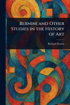 Bernini and Other Studies in the History of Art - Norton, Richard
