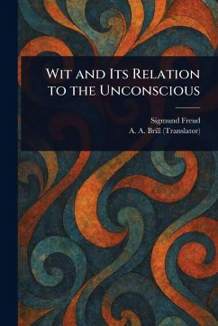 Wit and Its Relation to the Unconscious - Freud, Sigmund; Brill, A a (Abraham Arden)