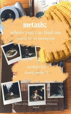 metaxis; where you can find me poems by an immigrant - C, Annjanette