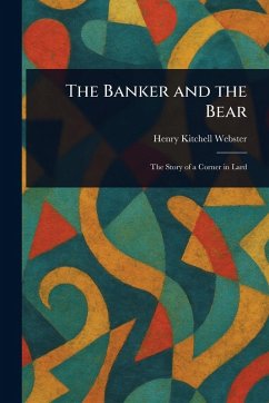 The Banker and the Bear - Webster, Henry Kitchell