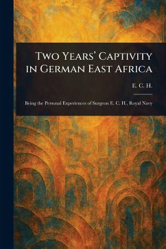 Two Years' Captivity in German East Africa - H, E C