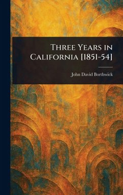 Three Years in California [1851-54] - Borthwick, John David