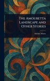 The Amouretta Landscape and Other Stories