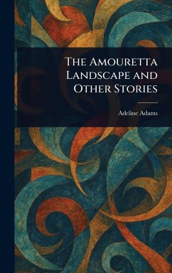The Amouretta Landscape and Other Stories - Adams, Adeline