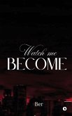 Watch Me Become