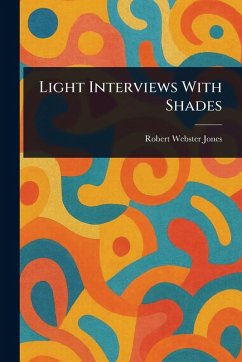 Light Interviews With Shades - Jones, Robert Webster Light Interviews With Shades - Jones, Robert Webster