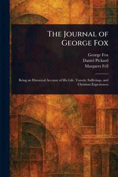 The Journal of George Fox - Fox, George; Pickard, Daniel; Fell, Margaret
