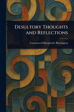 Desultory Thoughts and Reflections - Blessington, Marguerite Countess Of