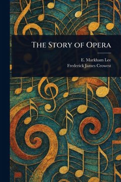 The Story of Opera - Lee, E Markham (Ernest Markham); Crowest, Frederick James