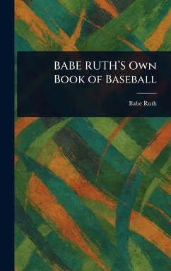 BABE RUTH'S Own Book of Baseball - Ruth, Babe
