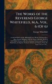 The Works of the Reverend George Whitefield, M.A., Vol. 6 (Of 6)